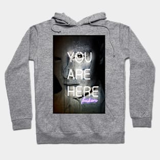 You Are Here Fuckers Hoodie